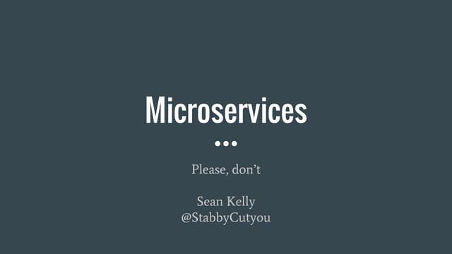 Microservices - Please, don't