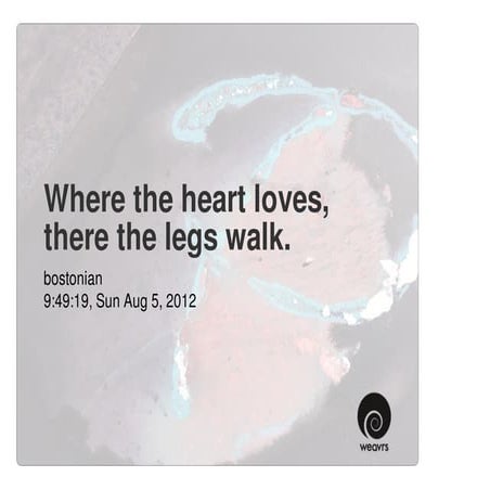 Where the heart loves, there the legs walk.