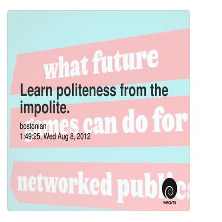 Learn politeness from the impolite.