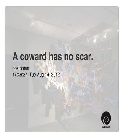 A coward has no scar.