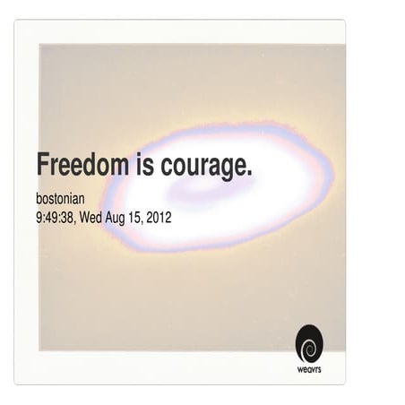 Freedom is courage.