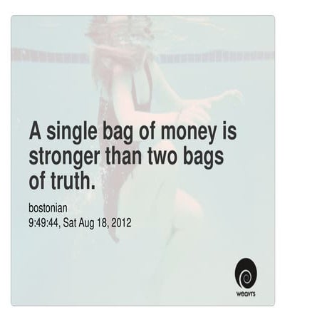 A single bag of money is stronger than two bags of truth.