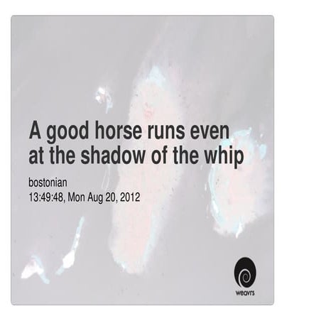 A good horse runs even at the shadow of the whip