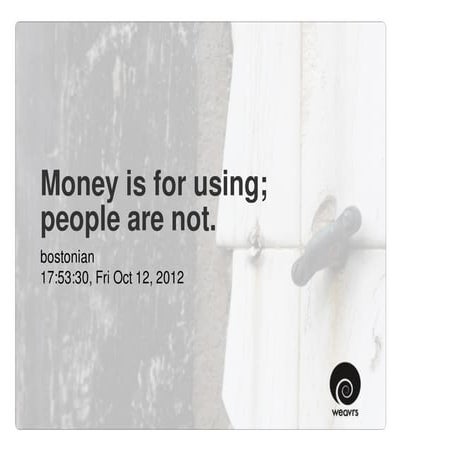 Money is for using; people are not.