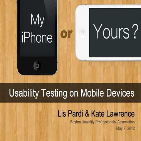 UPA Boston 2012: My iPhone or Yours? Usability testing on mobile devices