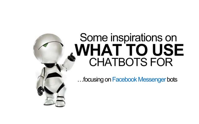 Okay, so what would I use chat bots for?