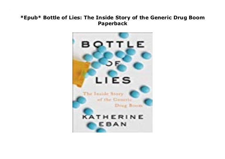 *Epub* Bottle of Lies The Inside Story of the Generic Drug Boom Pape…