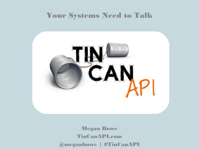 Your Systems Need to Talk: What is the Tin Can API?