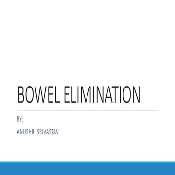 BOWEL ELIMINATION BY ANUSHRI SRIVASTAVA.pptx