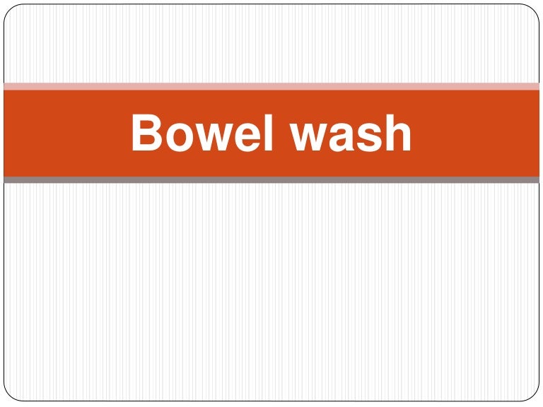 BOWEL WASH AND INSERTION OF FLATUS TUBE