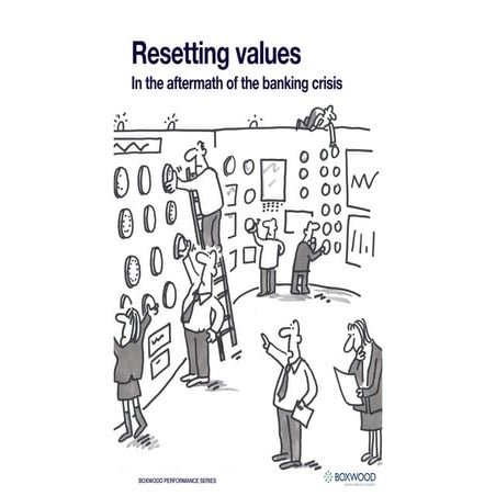 Resetting Values in the aftermath of the banking crisis