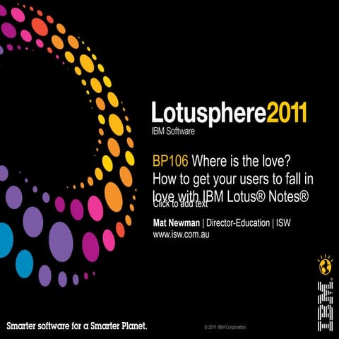 Lotusphere 2011, BP106: "Where is the Love? How to get your users to fall in ...