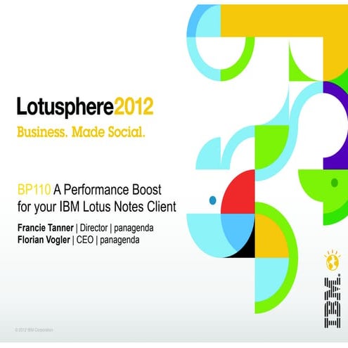 Lotusphere 2012: BP110 A Performance Boost for your IBM Lotus Notes Clients