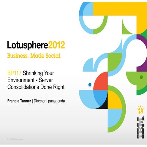 Lotusphere 2012: BP117 Server Colsolidations Done Right