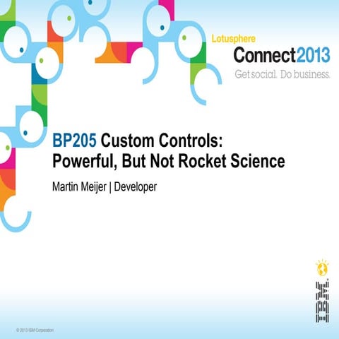 Presentation BP205 "Custom Controls: Powerful, But Not Rocket Science!" Conne...