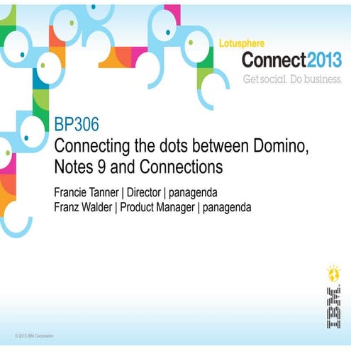 Connect2013: BP306 Connecting the Dots between IBM Domino, Notes 9 and IBM Co...