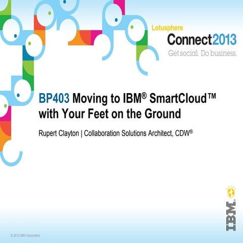 BP 403, Moving to IBM SmartCloud with Your Feet on the Ground - IBM Connect -...