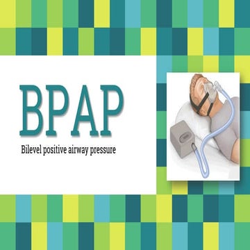 Bpap (bi level positive airway pressure)