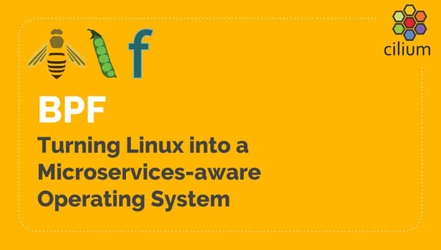 BPF  & Cilium - Turning Linux into a Microservices-aware Operating System