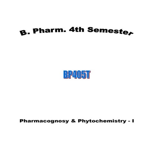 Bpharm 2 y_4s_405t_pharmacognosy &amp; phytochemistry-i