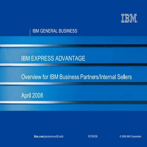 IBM Express Advantage April '08 - Business Partner Launch overview