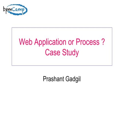 Bpm Camp Prashant   Web App Vs Process