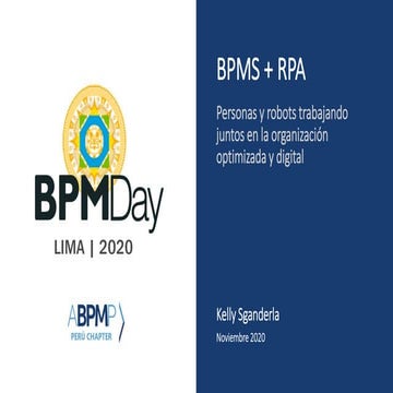 BPM Day Lima 2020 - BPMS + RPA: Personas y robots trabajando juntos en la org...