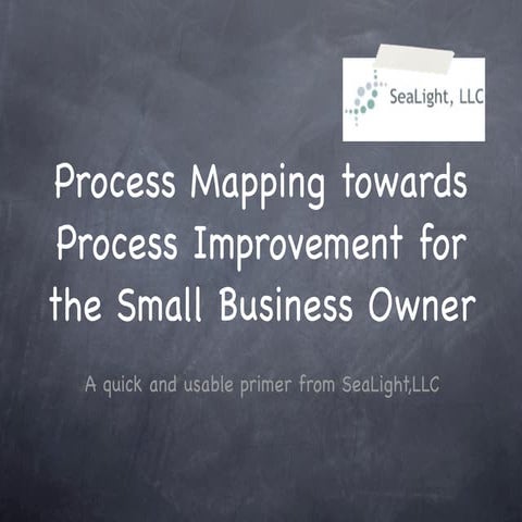 Process Mapping and Process Improvement  for the Small Business Owner