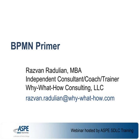 BPMN Primer (Razvan Radulian, ASPE Webinar, 2013)