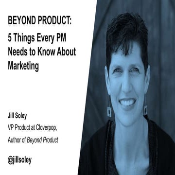 BEYOND PRODUCT: What Every PM Needs to Know About Marketing