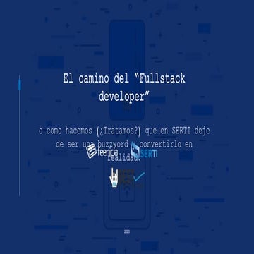 El camino del full stack developer (o como hacemos en SERTI para que no solo ...