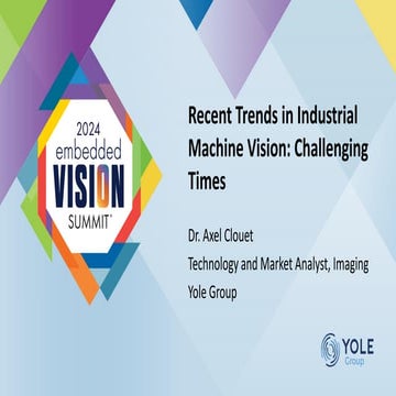 “Recent Trends in Industrial Machine Vision: Challenging Times,” a Presentati...
