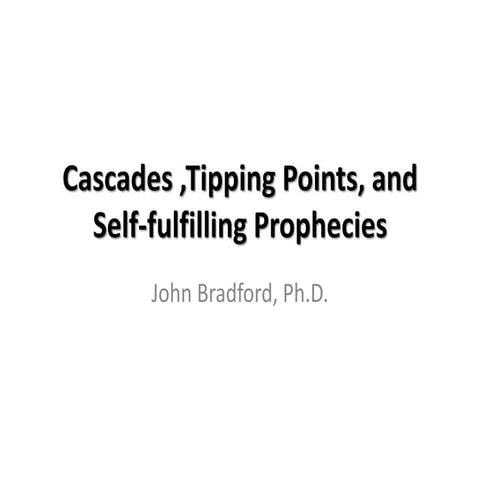 Bradford sp 2014 week3 tipping points, cascades, and self fulfilling prophecies