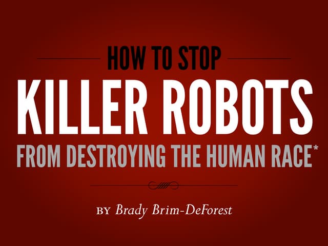 How to Stop Killer Robots from Dest...
