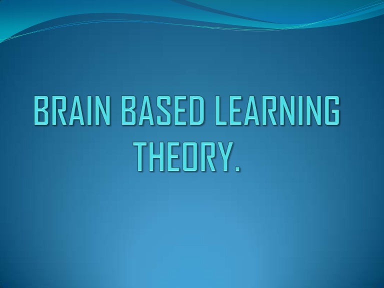 Brain Based Learning Theory