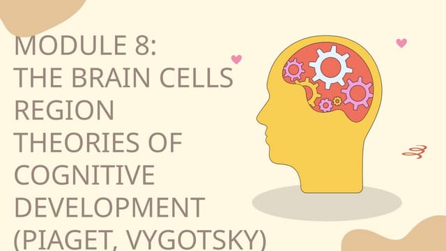 BRAIN CELLS,PIAGET AND VYGOTSKY THEORIES MOD 8.pptx
