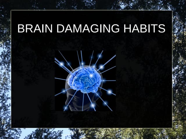 Brain damaging habits