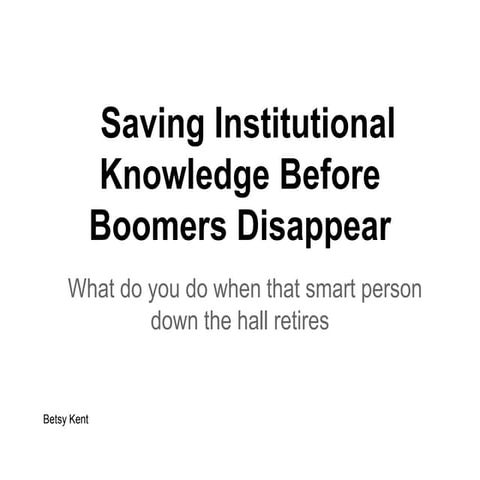Saving Institutional Knowledge Before Baby Boomers Disappear