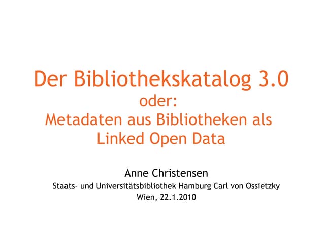 Der Bibliothekskatalog 3.0 oder: Bibliografische Daten als Linked Open Data