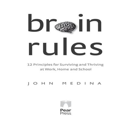 Brain_Rules_12_Principles_for_Surviving_and_Thriving_at_Work,_Home.pdf
