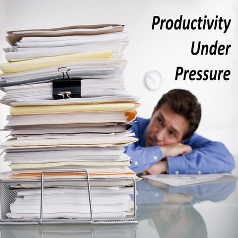  productivity under pressure