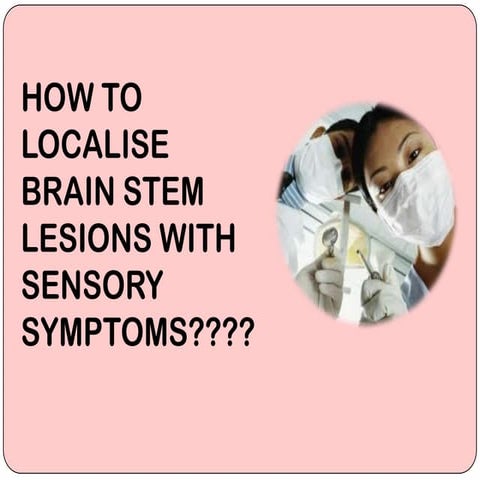 Brain stem lessions in sensory symptoms