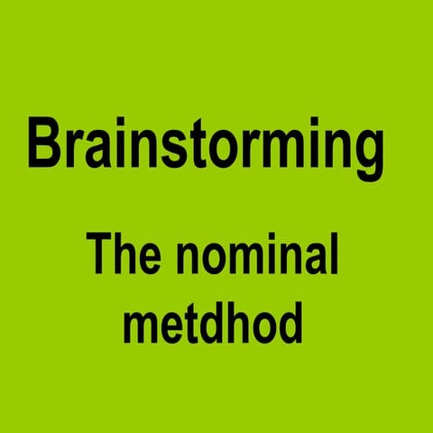 Brainstorming - the nominal method