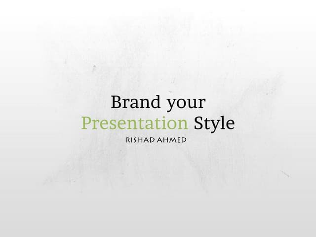 Brand Your Presentation Style By  Rishad  Ahmed
