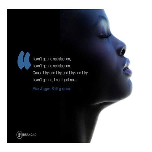 Brand aid Consultants. I can't get no satisfaction