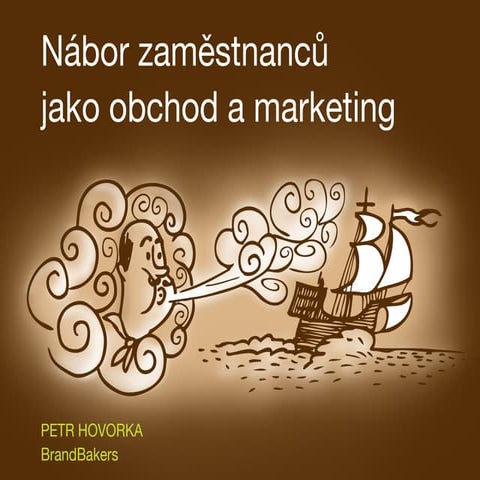 Nábor zaměstnanců jako marketing a obchod / Recruiting in the Footsteps of Ma...