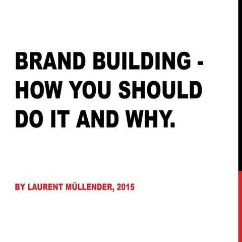 Brand building - How you should do it and why.