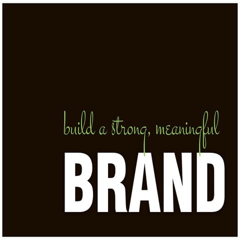 Build a strong, meaningful brand