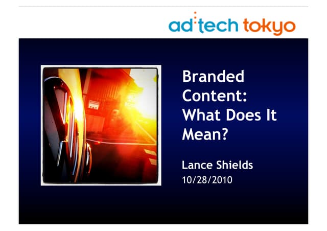 Branded Content - What Does It Mean? (adtech Tokyo) Lance Shields