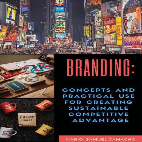 Branding. concepts and practical use for creating sustainable competitive advantage. mario samuel camacho compressed